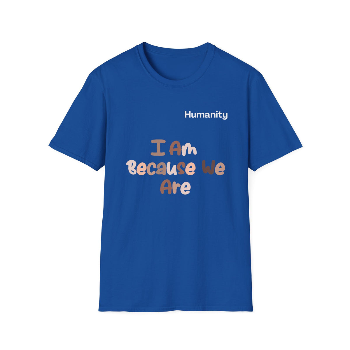 Humanity 'I Am Because We Are' T-Shirt — Unity & Ubuntu Inspirational Tee
