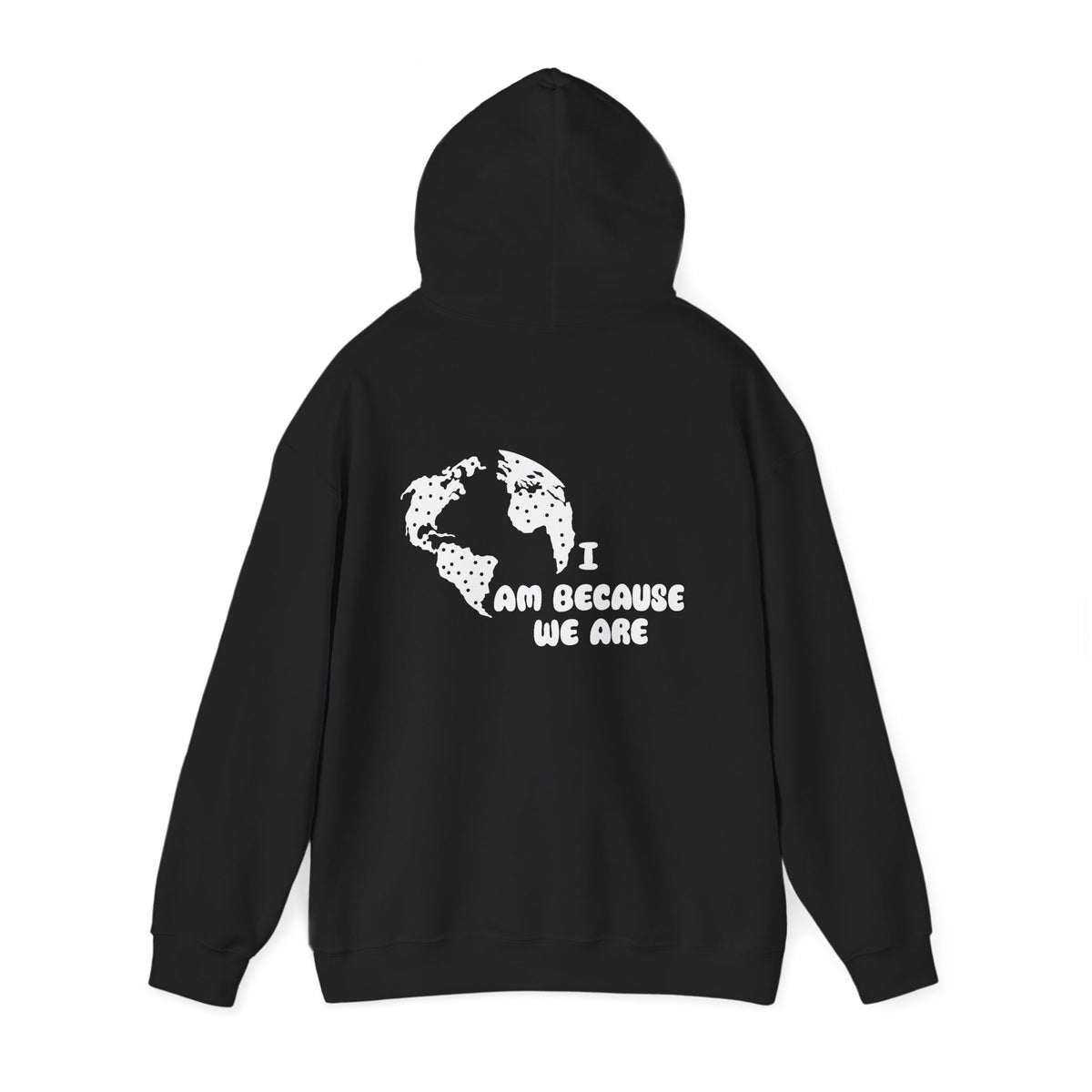 Humanity Hoodie — "I Am Because We Are" Back Print Community Graphic Hoodie