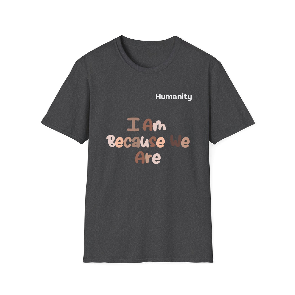 Humanity 'I Am Because We Are' T-Shirt — Unity & Ubuntu Inspirational Tee