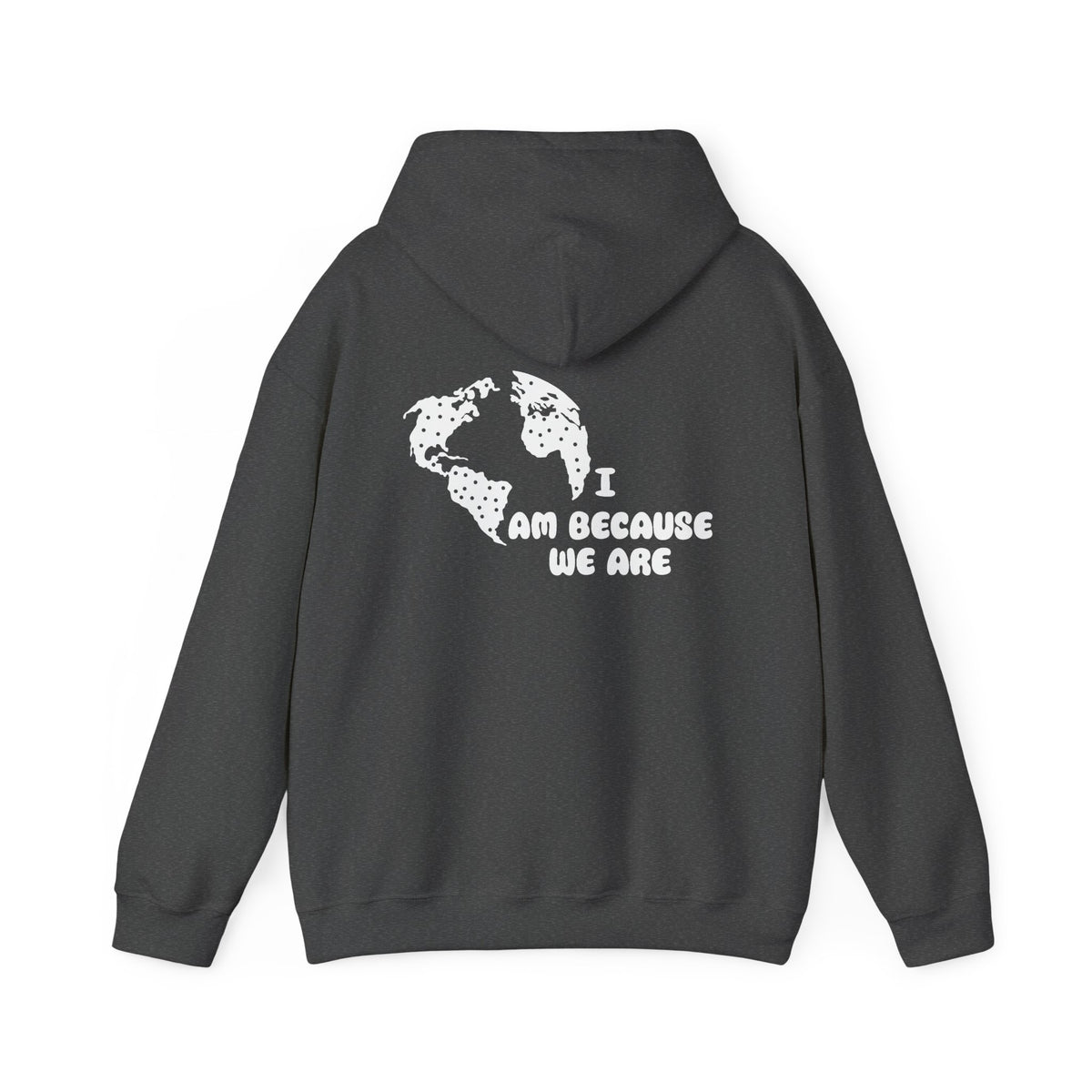 Humanity Hoodie — "I Am Because We Are" Back Print Community Graphic Hoodie