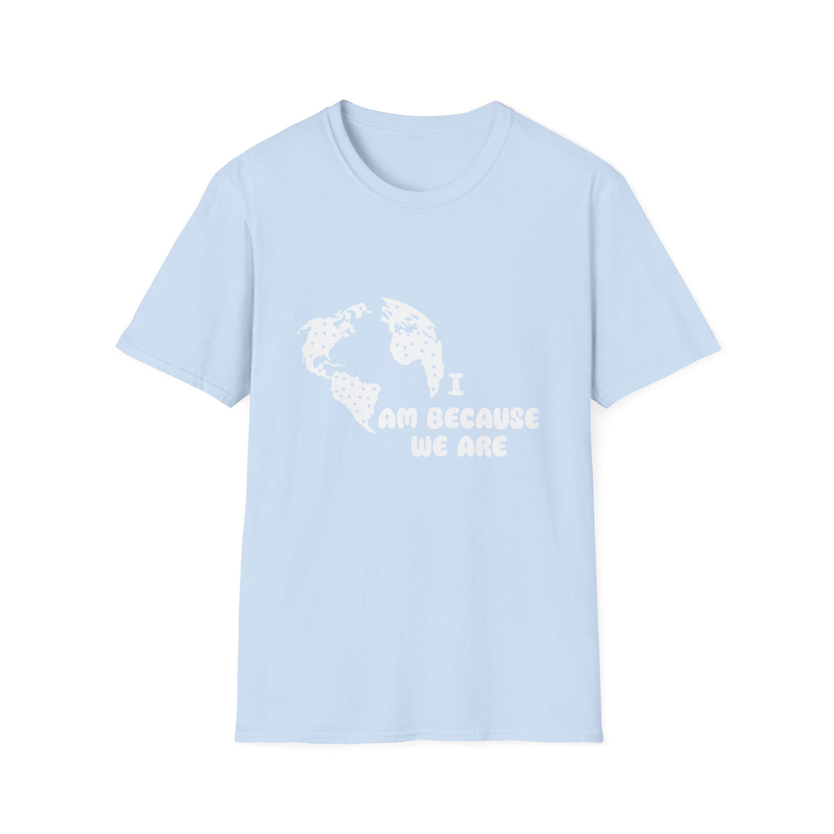Earth Graphic T-Shirt — "I Am Because We Are" Social Justice Tee