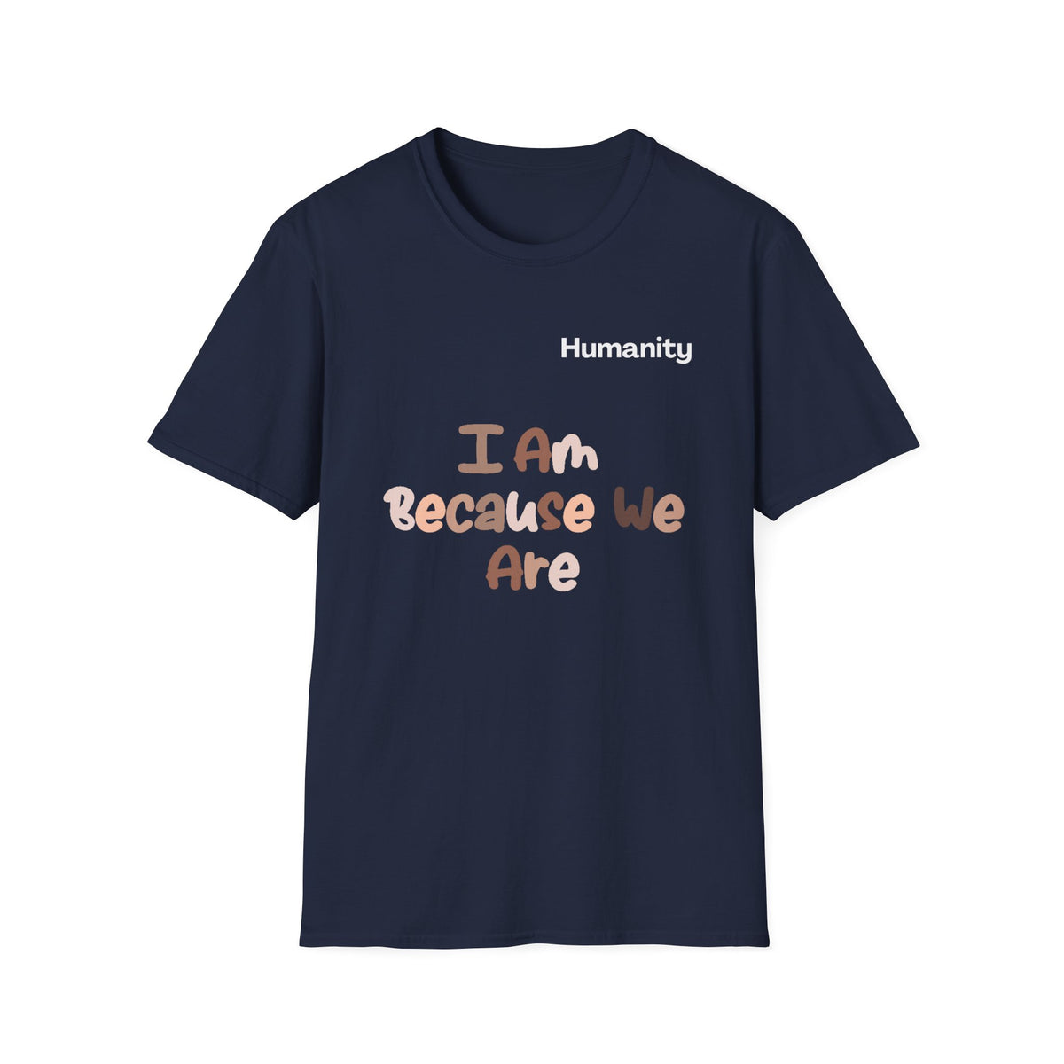 Humanity 'I Am Because We Are' T-Shirt — Unity & Ubuntu Inspirational Tee
