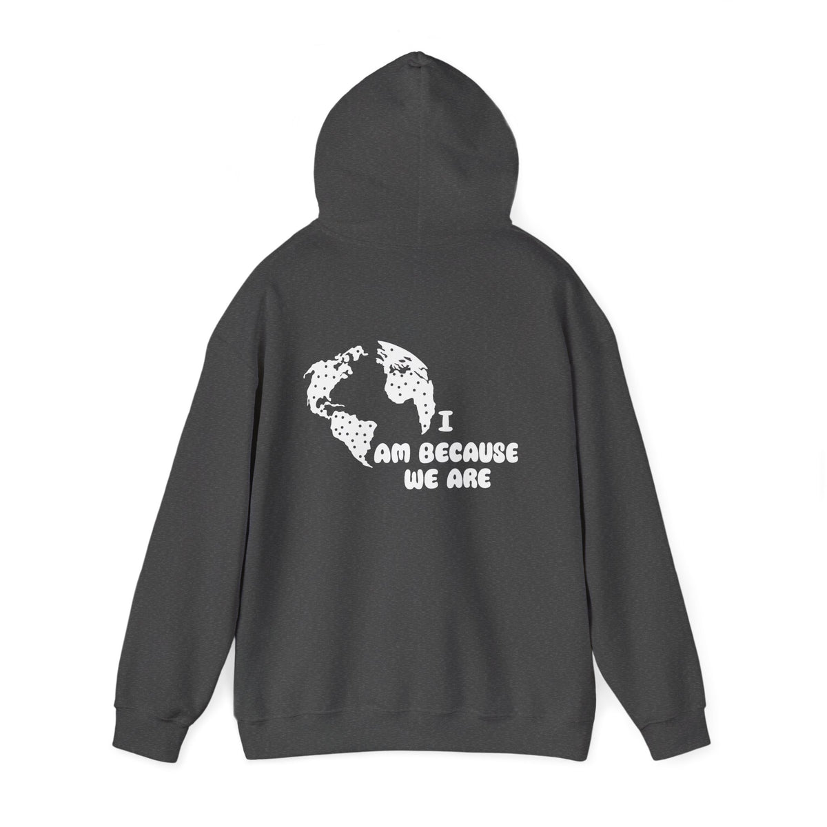 Humanity Hoodie — "I Am Because We Are" Back Print Community Graphic Hoodie